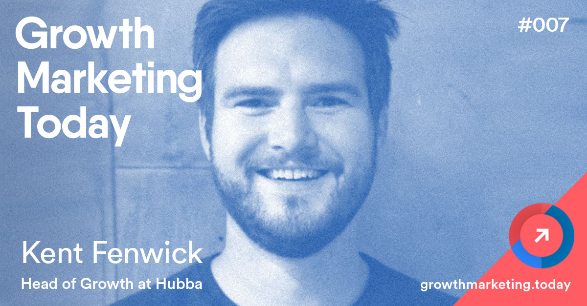 Kent Fenwick - Head of Growth at Hubba