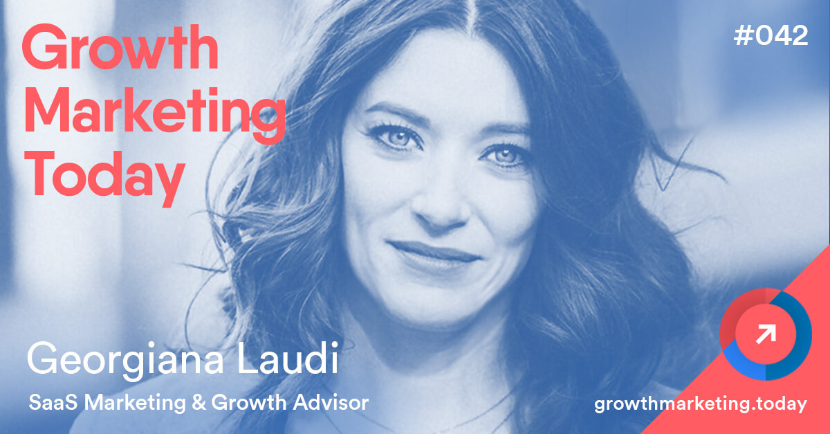 Georginia Laudi Growth Marketing Today Podcast