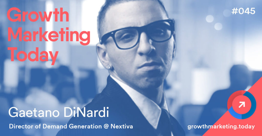 Gaetano DiNardi - Growth Marketing Today Podcast